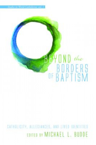 Carte Beyond the Borders of Baptism Michael L. Budde