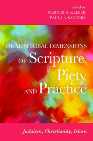 Książka Oral-Scribal Dimensions of Scripture, Piety, and Practice Werner H. Kelber