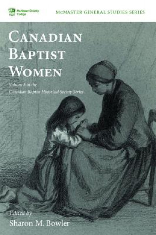 Kniha Canadian Baptist Women Sharon M. Bowler