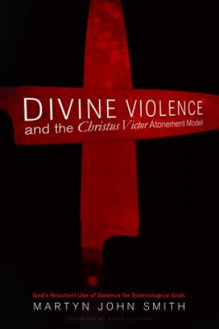 Buch Divine Violence and the Christus Victor Atonement Model Martyn John Smith