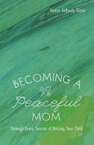 Libro Becoming a Peaceful Mom Teresa deBorde Glenn