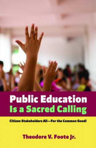 Kniha Public Education Is a Sacred Calling Theodore V. Jr. Foote