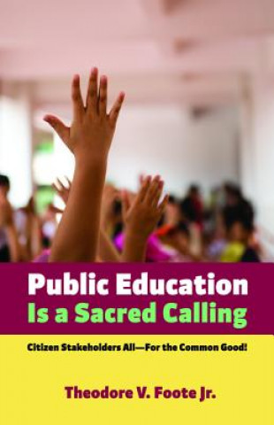 Könyv Public Education Is a Sacred Calling Theodore V. Jr. Foote