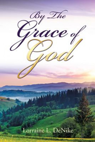 Book By the Grace of God Lorraine L. Denike