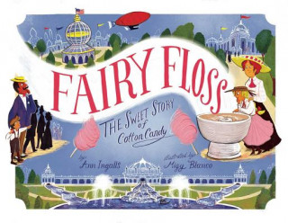Könyv Fairy Floss: The Sweet Story of Cotton Candy Ann Ingalls
