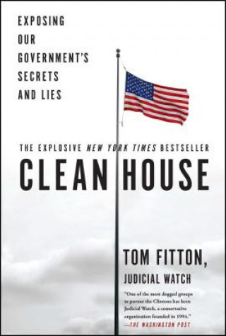 Book Clean House: Exposing Our Government's Secrets and Lies Tom Fitton