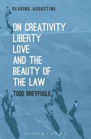 Książka On Creativity, Liberty, Love and the Beauty of the Law Todd R. Breyfogle