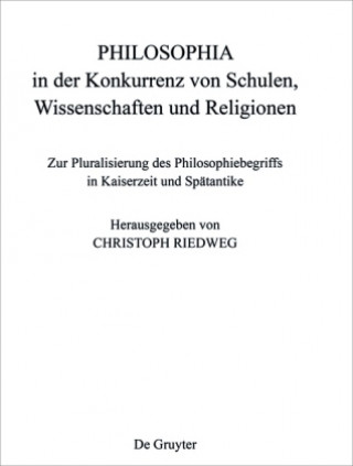 Kniha PHILOSOPHIA in der Konkurrenz von Schulen, Wissenschaften und Religionen Christoph Riedweg