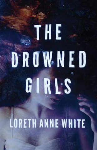 Carte Drowned Girls Loreth Anne White