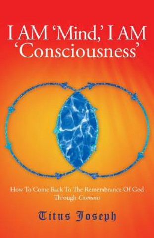 Buch I Am 'Mind' I Am 'Consciousness' Titus Joseph