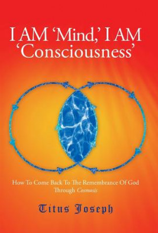 Buch I Am 'Mind' I Am 'Consciousness' Titus Joseph