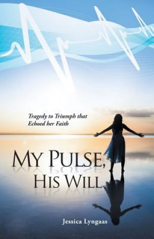 Kniha My Pulse, His Will Jessica Lyngaas