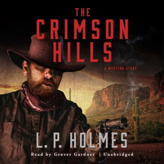 Audio The Crimson Hills: A Western Story L. P. Holmes