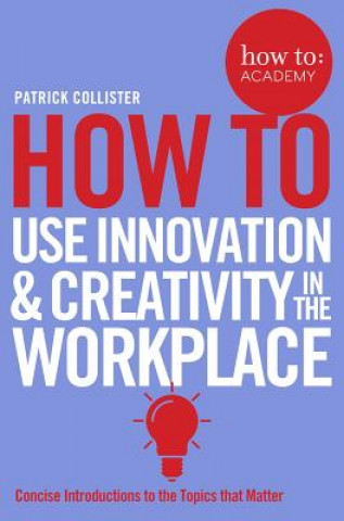 Carte How To Use Innovation and Creativity in the Workplace Patrick Collister