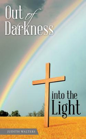 Kniha Out of Darkness Into the Light Judith Walters