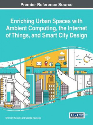 Livre Enriching Urban Spaces with Ambient computing, the Internet of Things, and Smart City Design Shin'ichi Konomi