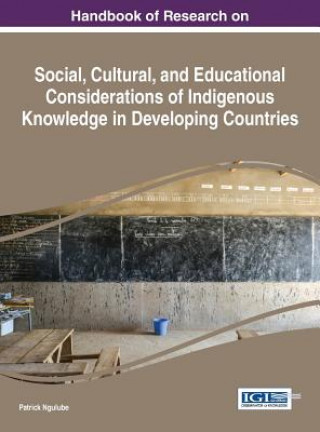 Kniha Handbook of Research on Social, Cultural, and Educational Considerations of Indigenous Knowledge in Developing Countries Patrick Ngulube