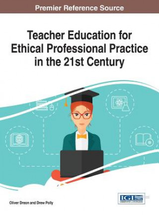 Carte Teacher Education for Ethical Professional Practice in the 21st Century Oliver Dreon