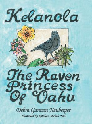 Książka Kelanola, the Raven Princess of Oahu Debra Gannon Neuberger