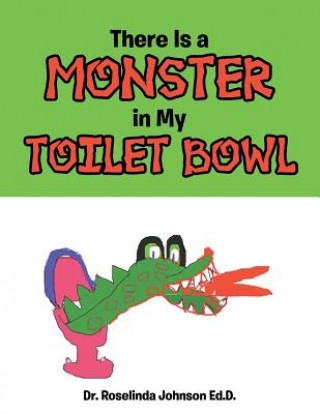 Kniha There Is a Monster in My Toilet Bowl Dr Roselinda Johnson Ed D.