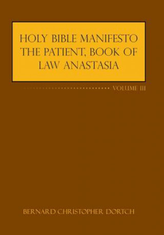 Könyv Holy Bible Manifesto the Patient, Book of Law Anastasia Bernard Christopher Dortch