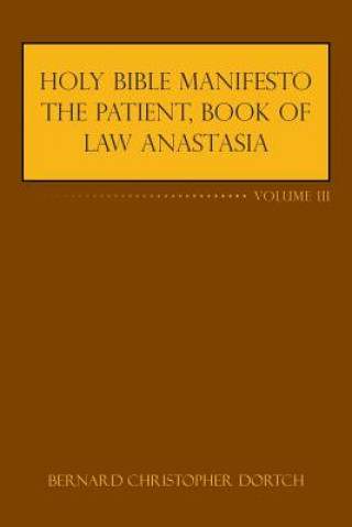 Kniha Holy Bible Manifesto the Patient, Book of Law Anastasia Bernard Christopher Dortch