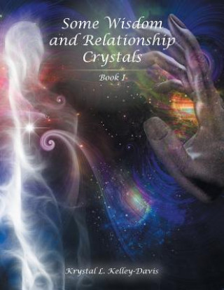 Kniha Some Wisdom and Relationship Crystals Krystal L. Kelley-Davis