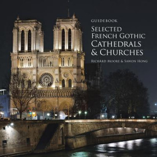 Könyv Guidebook Selected French Gothic Cathedrals and Churches Richard Moore
