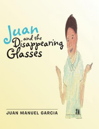 Książka Juan and the Disappearing Glasses Juan Manuel Garcia