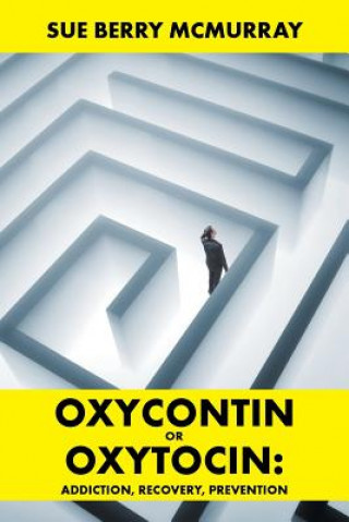 Könyv Oxycontin or Oxytocin Sue Berry McMurray