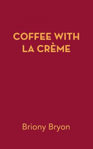 Kniha Coffee with La Creme Briony Bryon