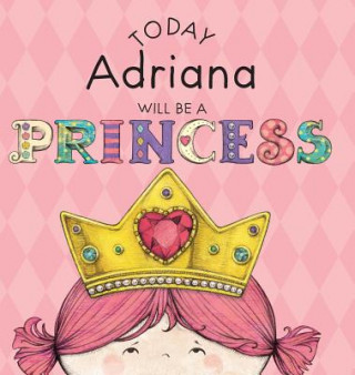 Kniha Today Adriana Will Be a Princess Paula Croyle