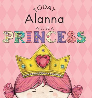 Könyv Today Alanna Will Be a Princess Paula Croyle