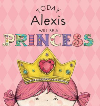 Knjiga Today Alexis Will Be a Princess Paula Croyle