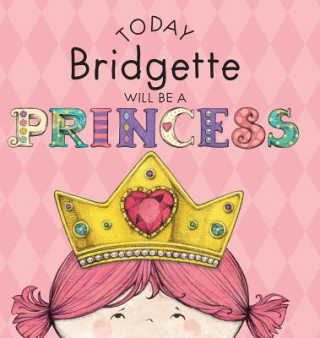 Carte Today Bridgette Will Be a Princess Paula Croyle