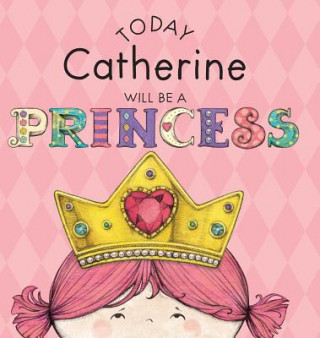 Carte Today Catherine Will Be a Princess Paula Croyle