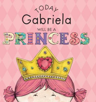 Kniha Today Gabriela Will Be a Princess Paula Croyle