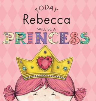 Book Today Rebecca Will Be a Princess Paula Croyle