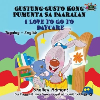 Kniha I Love to Go to Daycare Gustung-gusto Kong Pumunta Sa Paaralan Shelley Admont