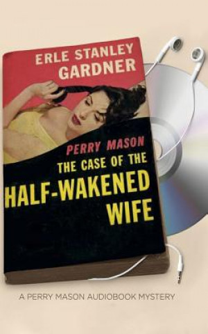 Audio The Case of the Half-Wakened Wife Erle Stanley Gardner