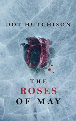 Аудио The Roses of May Dot Hutchison