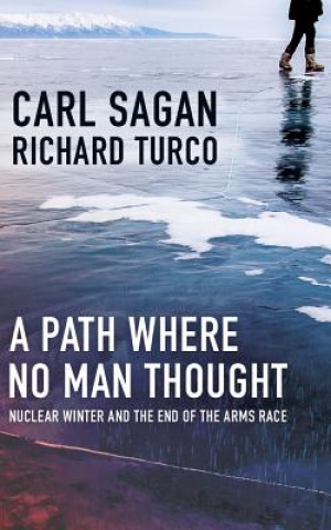 Аудио A Path Where No Man Thought: Nuclear Winter and the End of the Arms Race Carl Sagan