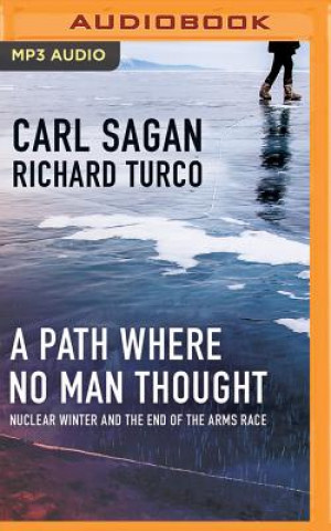 Audio A Path Where No Man Thought: Nuclear Winter and the End of the Arms Race Carl Sagan