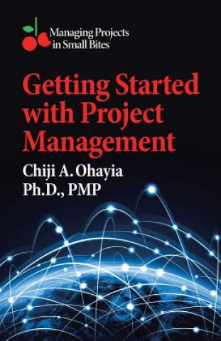 Kniha Getting Started with Project Management Ph. D. Pmp Ohayia