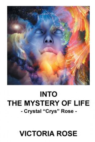 Könyv Into the Mystery of Life Victoria Rose