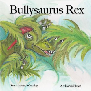 Carte Bullysaurus Rex Jeremy L Wenning