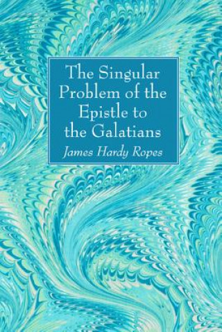 Книга Singular Problem of the Epistle to the Galatians James Hardy Ropes
