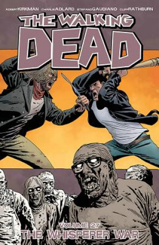 Carte Walking Dead Volume 27: The Whisperer War Robert Kirkman