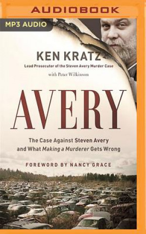 Digital Avery: The Case Against Steven Avery and What "Making a Murderer" Gets Wrong Ken Kratz