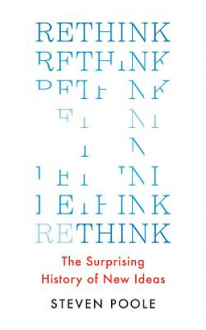 Hanganyagok Rethink: The Surprising History of New Ideas Steven Poole